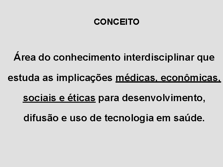 CONCEITO Área do conhecimento interdisciplinar que estuda as implicações médicas, econômicas, sociais e éticas