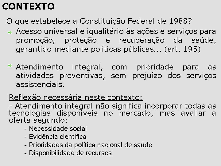 CONTEXTO O que estabelece a Constituição Federal de 1988? Acesso universal e igualitário às