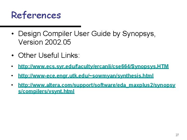 References • Design Compiler User Guide by Synopsys, Version 2002. 05 • Other Useful