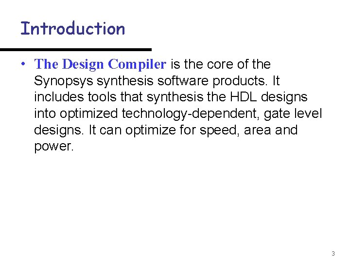 Introduction • The Design Compiler is the core of the Synopsys synthesis software products.
