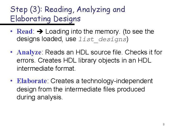 Step (3): Reading, Analyzing and Elaborating Designs • Read: Loading into the memory. (to