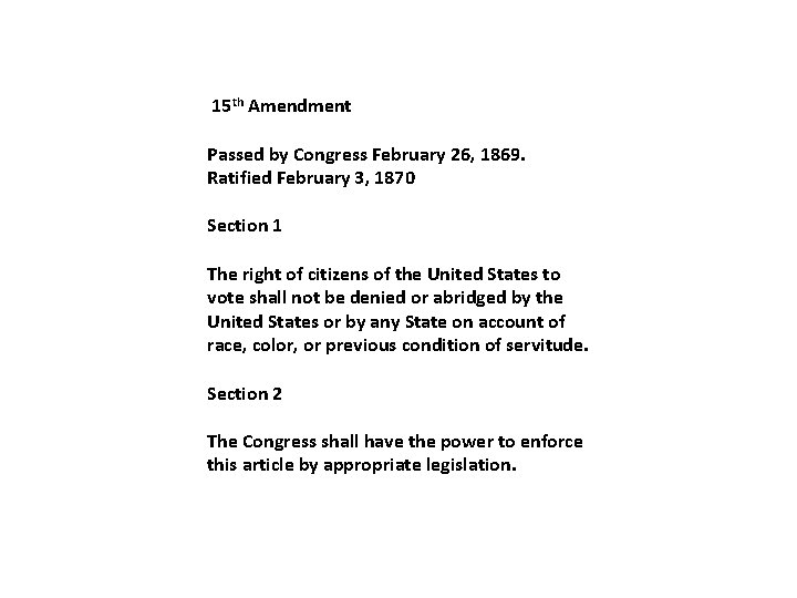  15 th Amendment Passed by Congress February 26, 1869. Ratified February 3, 1870