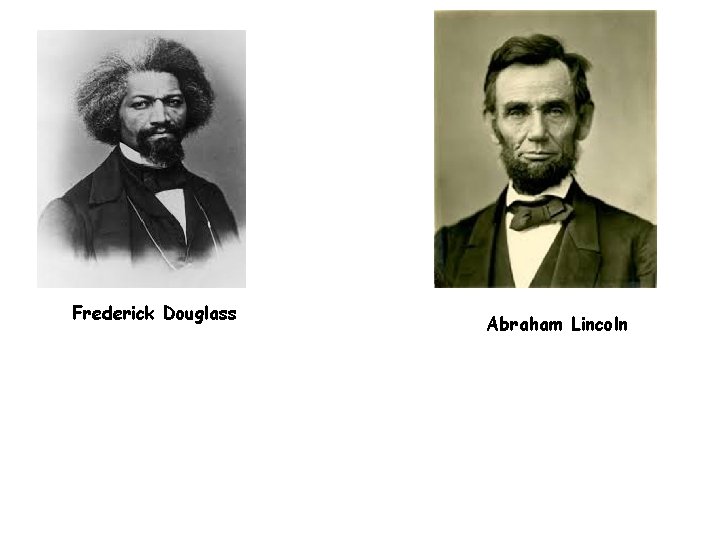 Frederick Douglass Abraham Lincoln 