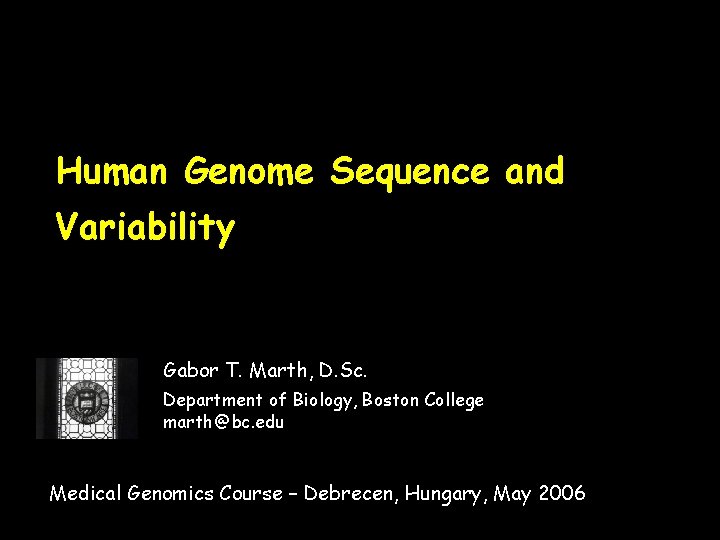 Human Genome Sequence and Variability Gabor T. Marth, D. Sc. Department of Biology, Boston