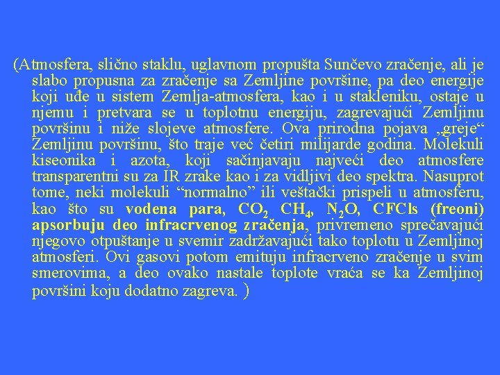 (Atmosfera, slično staklu, uglavnom propušta Sunčevo zračenje, ali je slabo propusna za zračenje sa