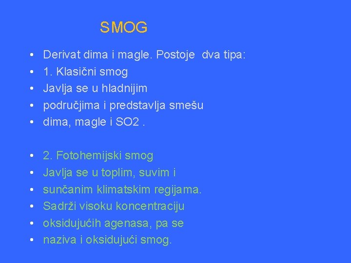 SMOG • • • Derivat dima i magle. Postoje dva tipa: 1. Klasični smog SMOG • • • Derivat dima i magle. Postoje dva tipa: 1. Klasični smog