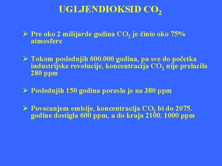 UGLJENDIOKSID CO 2 Ø Pre oko 2 milijarde godina CO 2 je činio oko