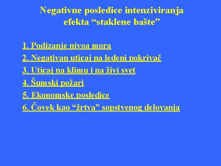 Negativne posledice intenziviranja efekta “staklene bašte” 1. Podizanje nivoa mora 2. Negativan uticaj na