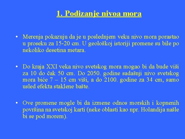 1. Podizanje nivoa mora • Merenja pokazuju da je u poslednjem veku nivo mora 1. Podizanje nivoa mora • Merenja pokazuju da je u poslednjem veku nivo mora