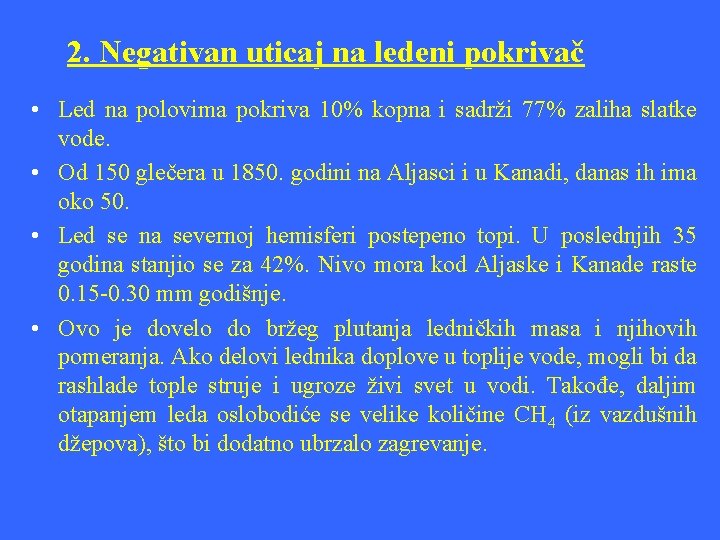 2. Negativan uticaj na ledeni pokrivač • Led na polovima pokriva 10% kopna i 2. Negativan uticaj na ledeni pokrivač • Led na polovima pokriva 10% kopna i