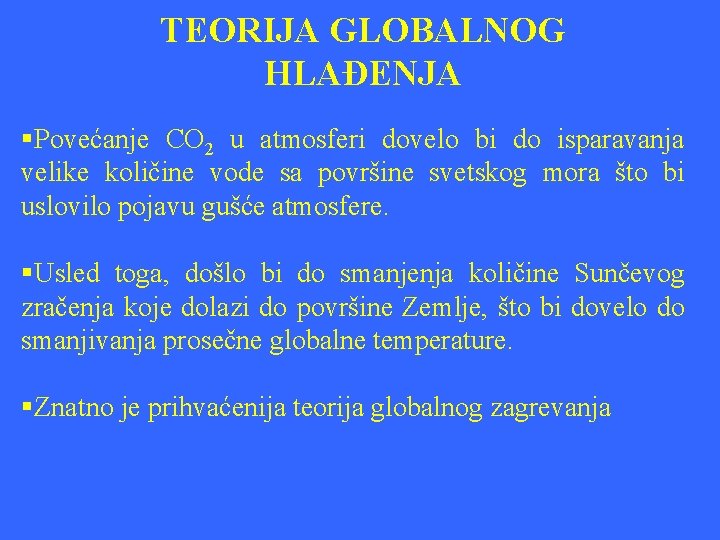 TEORIJA GLOBALNOG HLAĐENJA §Povećanje CO 2 u atmosferi dovelo bi do isparavanja velike količine