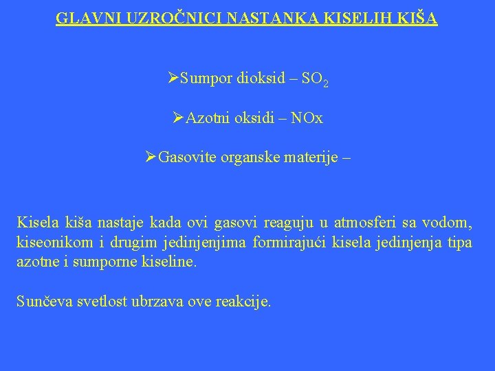 GLAVNI UZROČNICI NASTANKA KISELIH KIŠA ØSumpor dioksid – SO 2 ØAzotni oksidi – NOx GLAVNI UZROČNICI NASTANKA KISELIH KIŠA ØSumpor dioksid – SO 2 ØAzotni oksidi – NOx