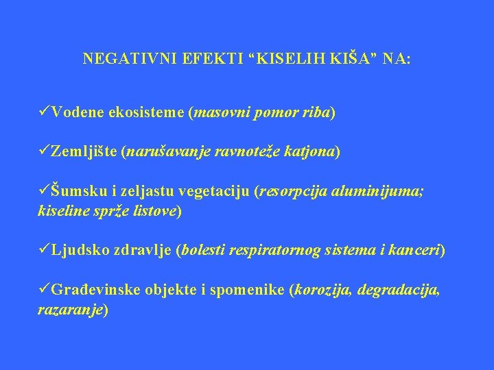 NEGATIVNI EFEKTI “KISELIH KIŠA” NA: üVodene ekosisteme (masovni pomor riba) üZemljište (narušavanje ravnoteže katjona)