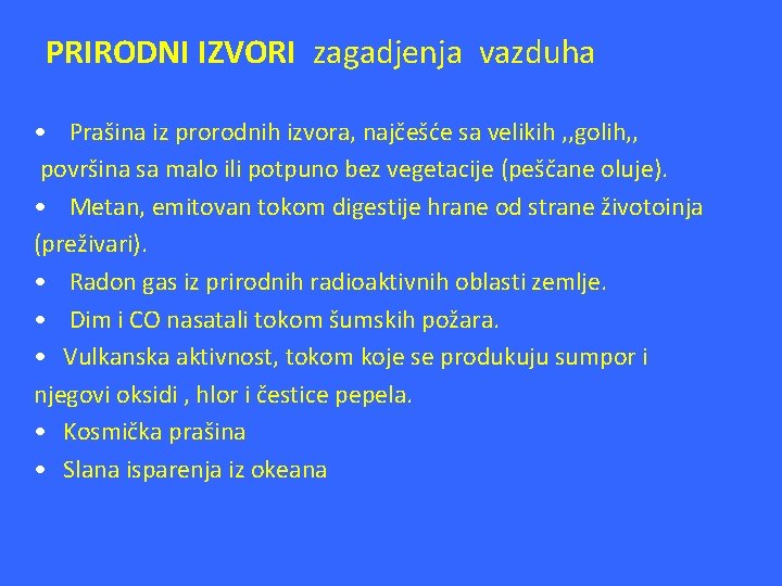 PRIRODNI IZVORI zagadjenja vazduha • Prašina iz prorodnih izvora, najčešće sa velikih , ,