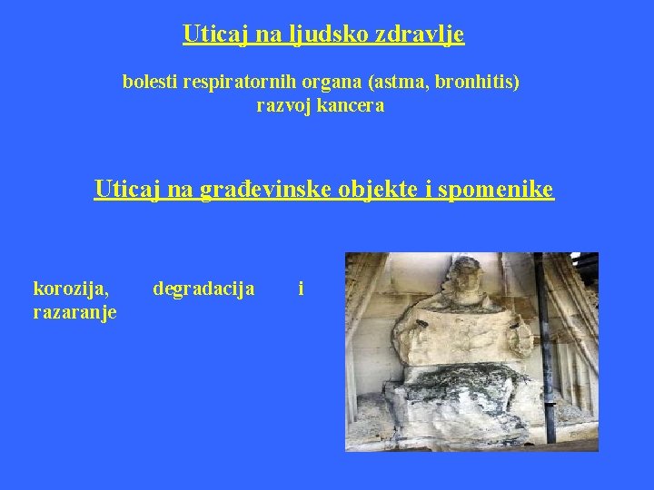 Uticaj na ljudsko zdravlje bolesti respiratornih organa (astma, bronhitis) razvoj kancera Uticaj na građevinske