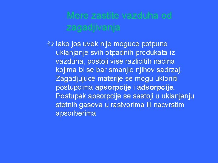 Mere zastite vazduha od zagadjivanja ☼ Iako jos uvek nije moguce potpuno uklanjanje svih