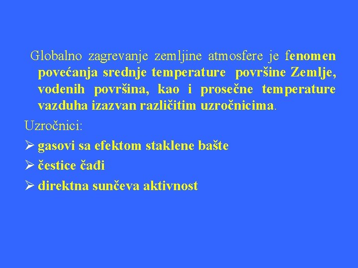 Globalno zagrevanje zemljine atmosfere je fenomen povećanja srednje temperature površine Zemlje, vodenih površina, kao