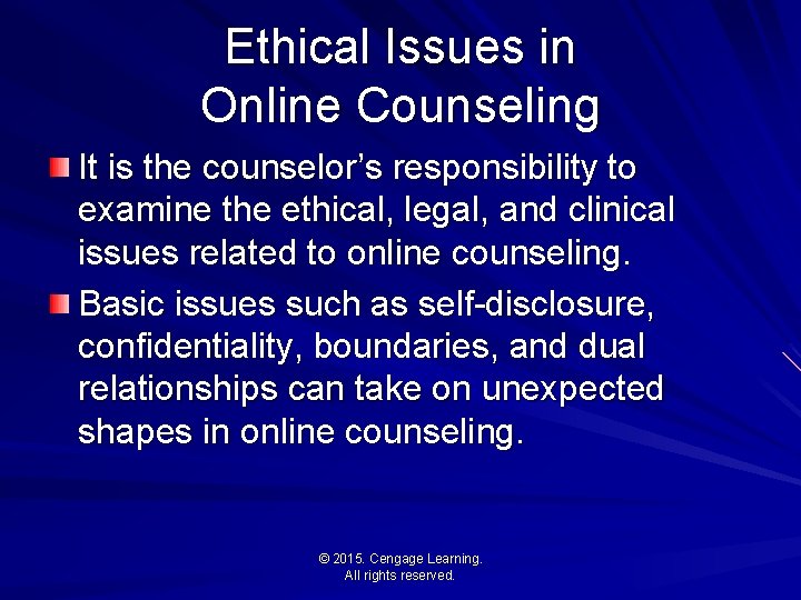 Ethical Issues in Online Counseling It is the counselor’s responsibility to examine the ethical,