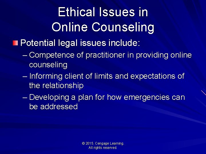Ethical Issues in Online Counseling Potential legal issues include: – Competence of practitioner in