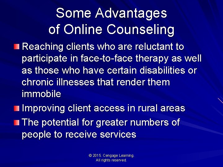 Some Advantages of Online Counseling Reaching clients who are reluctant to participate in face-to-face