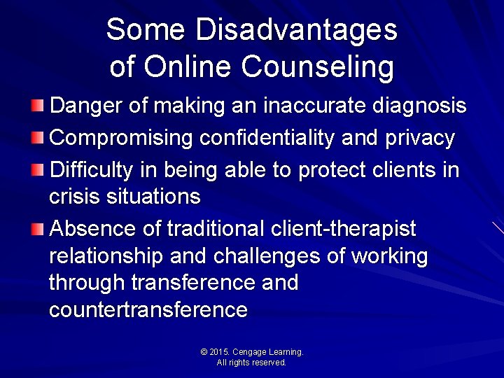 Some Disadvantages of Online Counseling Danger of making an inaccurate diagnosis Compromising confidentiality and