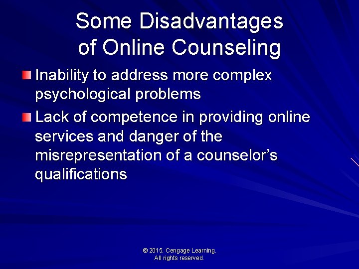 Some Disadvantages of Online Counseling Inability to address more complex psychological problems Lack of