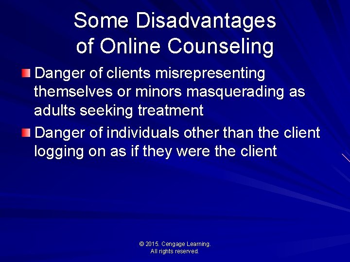 Some Disadvantages of Online Counseling Danger of clients misrepresenting themselves or minors masquerading as