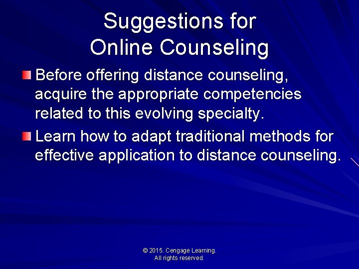 Suggestions for Online Counseling Before offering distance counseling, acquire the appropriate competencies related to