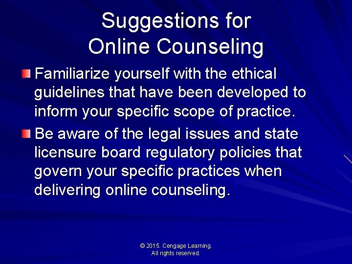 Suggestions for Online Counseling Familiarize yourself with the ethical guidelines that have been developed