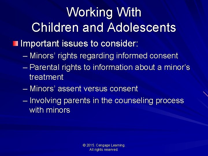 Working With Children and Adolescents Important issues to consider: – Minors’ rights regarding informed