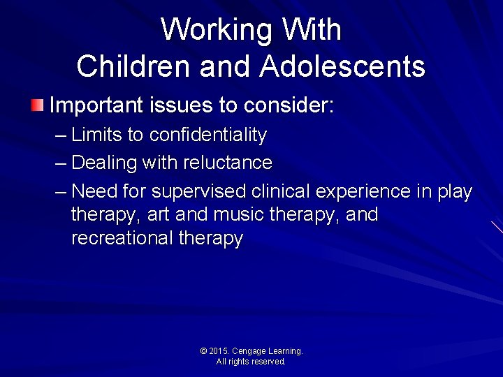 Working With Children and Adolescents Important issues to consider: – Limits to confidentiality –