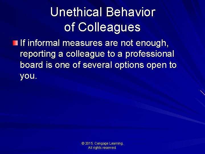 Unethical Behavior of Colleagues If informal measures are not enough, reporting a colleague to
