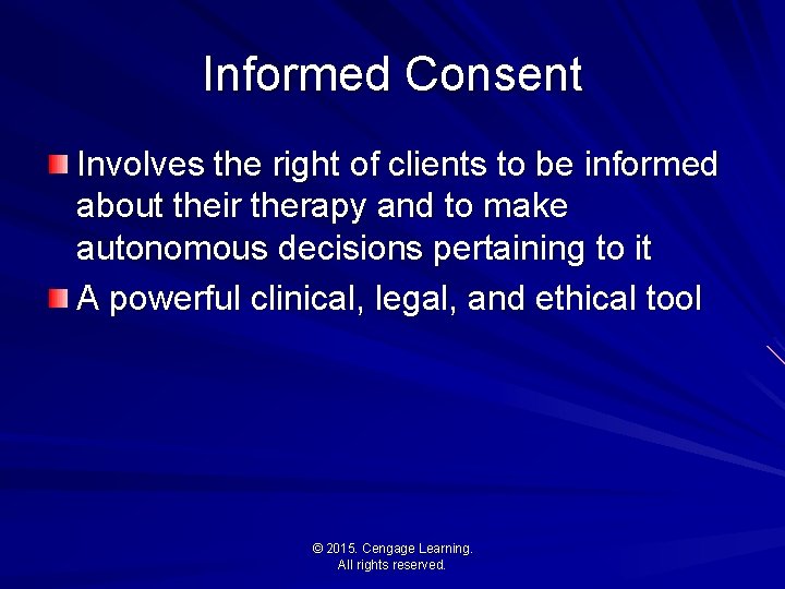 Informed Consent Involves the right of clients to be informed about their therapy and