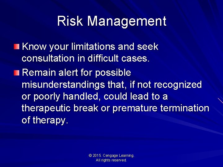 Risk Management Know your limitations and seek consultation in difficult cases. Remain alert for