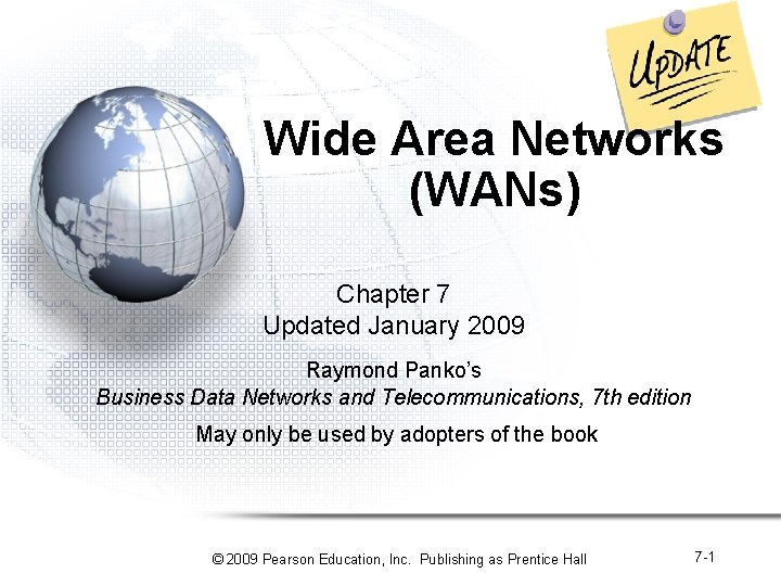 Wide Area Networks (WANs) Chapter 7 Updated January 2009 Raymond Panko’s Business Data Networks