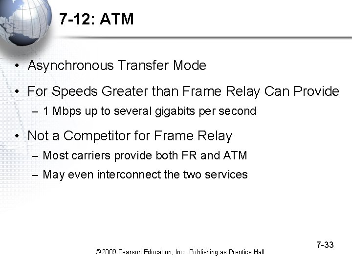 7 -12: ATM • Asynchronous Transfer Mode • For Speeds Greater than Frame Relay