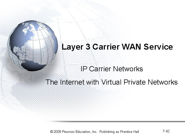 Layer 3 Carrier WAN Service IP Carrier Networks The Internet with Virtual Private Networks Layer 3 Carrier WAN Service IP Carrier Networks The Internet with Virtual Private Networks