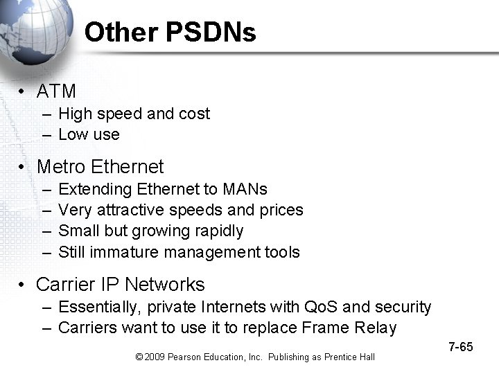 Other PSDNs • ATM – High speed and cost – Low use • Metro