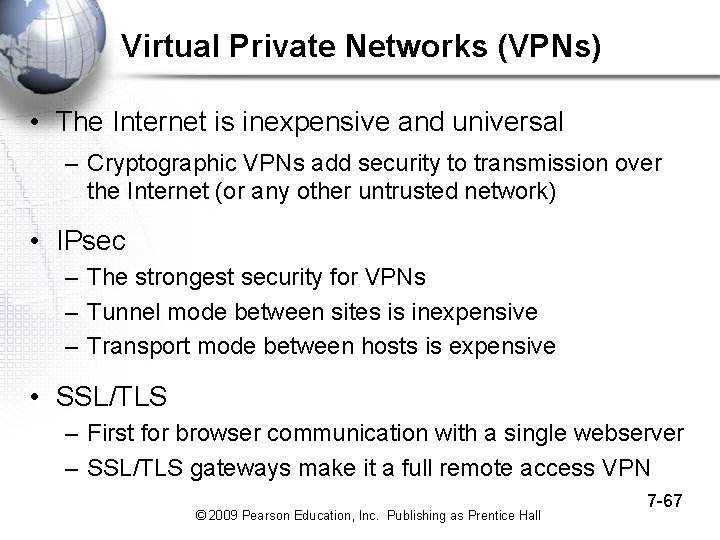 Virtual Private Networks (VPNs) • The Internet is inexpensive and universal – Cryptographic VPNs