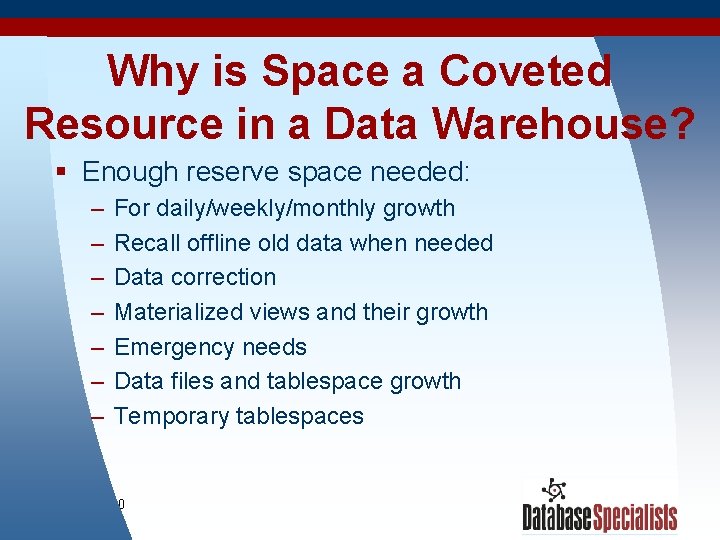 Why is Space a Coveted Resource in a Data Warehouse? § Enough reserve space