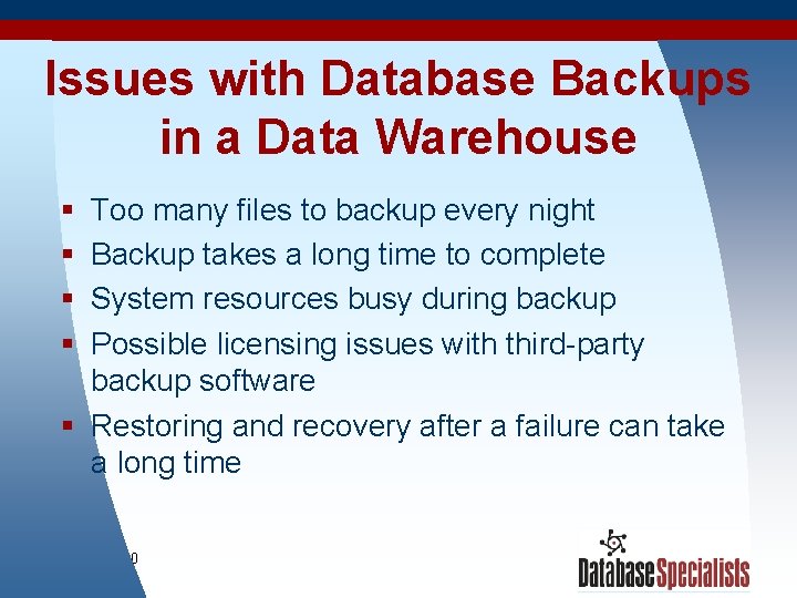Issues with Database Backups in a Data Warehouse § § Too many files to