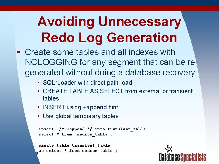 Avoiding Unnecessary Redo Log Generation § Create some tables and all indexes with NOLOGGING