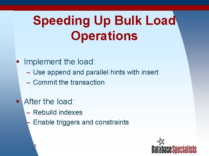 Speeding Up Bulk Load Operations § Implement the load: – Use append and parallel