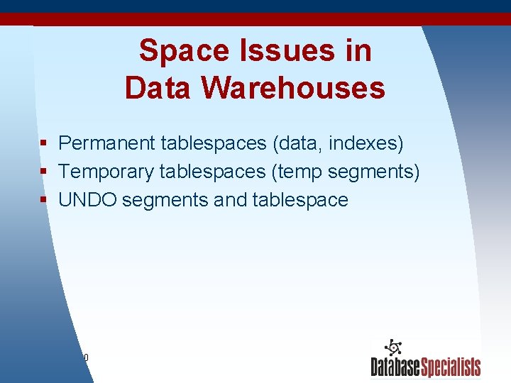 Space Issues in Data Warehouses § Permanent tablespaces (data, indexes) § Temporary tablespaces (temp