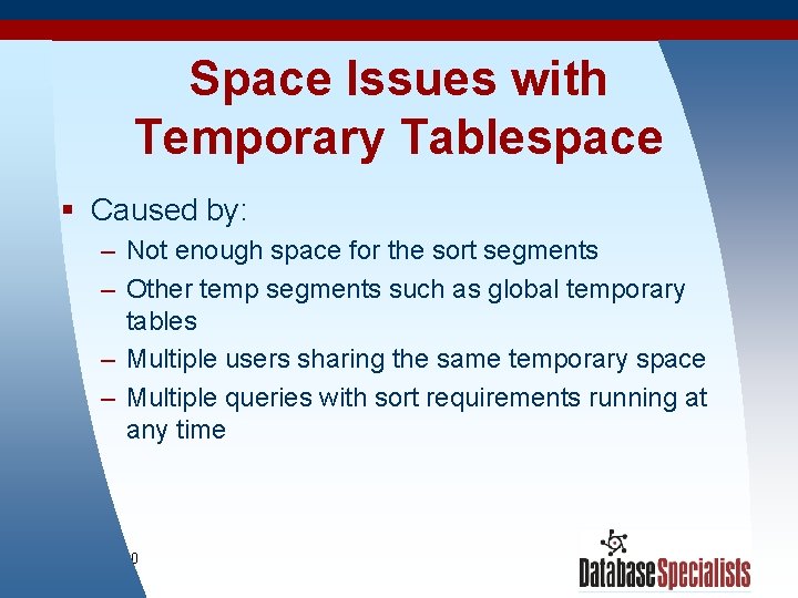 Space Issues with Temporary Tablespace § Caused by: – Not enough space for the