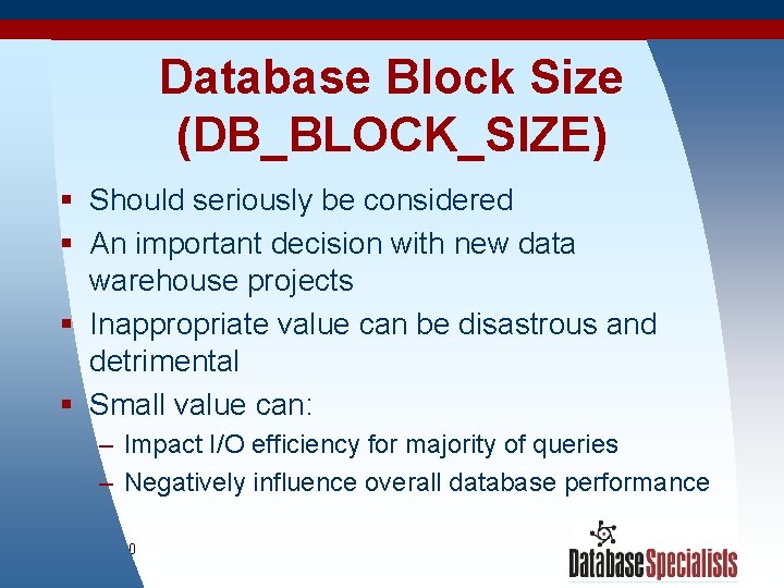 Database Block Size (DB_BLOCK_SIZE) § Should seriously be considered § An important decision with