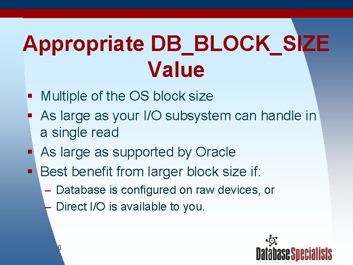 Appropriate DB_BLOCK_SIZE Value § Multiple of the OS block size § As large as