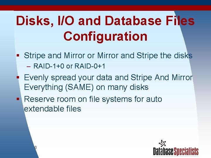 Disks, I/O and Database Files Configuration § Stripe and Mirror or Mirror and Stripe