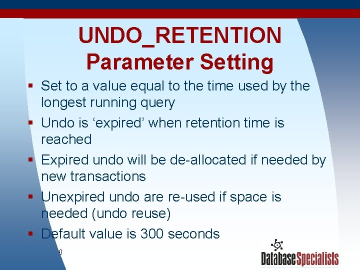 UNDO_RETENTION Parameter Setting § Set to a value equal to the time used by
