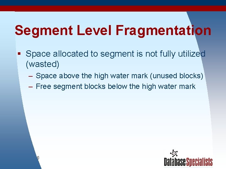 Segment Level Fragmentation § Space allocated to segment is not fully utilized (wasted) –
